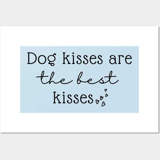 Dog Kisses Are The Best Kisses Wall Art by RefinedApparelLTD